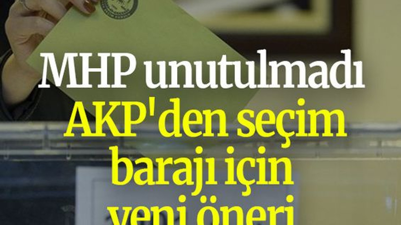 MHP unutulmadı: AKP'den seçim barajı için yeni öneri